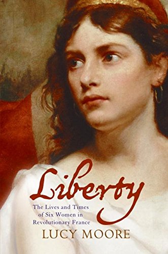 9780060825263: Liberty: The Lives and Times of Six Women in Revolutionary France