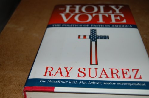 Imagen de archivo de The Holy Vote: The Politics of Faith in America a la venta por Jenson Books Inc