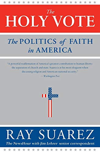 Imagen de archivo de The Holy Vote : The Politics of Faith in America a la venta por Better World Books