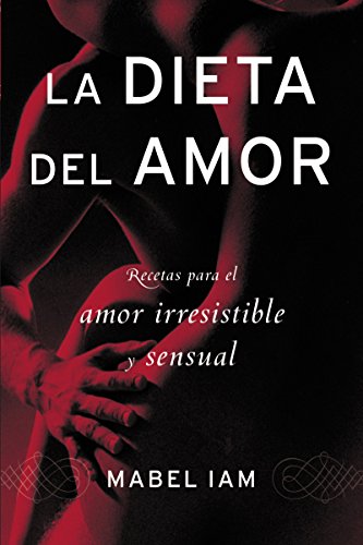 Imagen de archivo de La Dieta del Amor: Recetas Para El Amor Irresistible Y Sensuall a la venta por ThriftBooks-Dallas