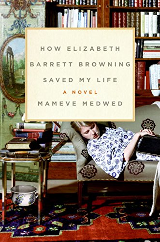 Beispielbild fr How Elizabeth Barrett Browning Saved My Life : A Novel zum Verkauf von Better World Books