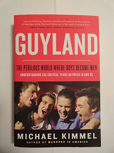 9780060831356: Guyland: The Perilous World Where Boys Become Men