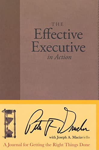 Beispielbild fr The Effective Executive in Action : A Journal for Getting the Right Things Done zum Verkauf von Better World Books