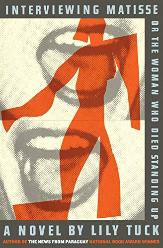 Imagen de archivo de Interviewing Matisse, or the Woman Who Died Standing Up : A Novel a la venta por Better World Books
