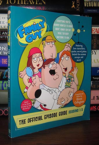 Family Guy: The Official Episode Guide: Seasons 1-3 - Callaghan, Steve