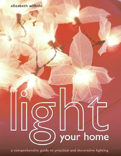 Stock image for Light Your Home: A Comprehensive Guide to Practical and Decorative Lighting for sale by Half Price Books Inc.
