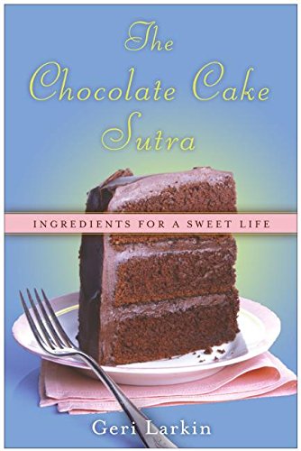 9780060836955: The Chocolate Cake Sutra: Ingredients for a Sweet Life
