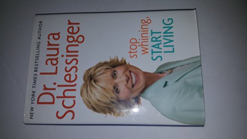 Stop Whining, Start Living - Schlessinger, Dr. Laura