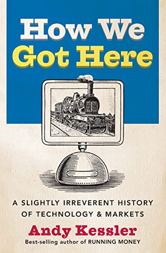 9780060840976: HOW WE GOT HERE PB: A Slightly Irreverent History of Technology and Markets