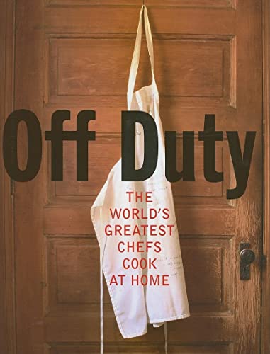 Beispielbild fr Off Duty: The World's Greatest Chefs Cook at Home zum Verkauf von Ergodebooks