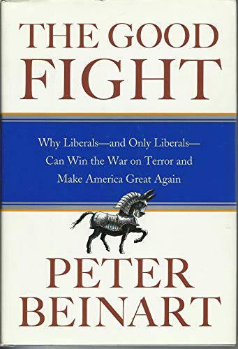 Stock image for The Good Fight : Why Liberals - And Only Liberals - Can Win the War on Terror and Make America Great Again for sale by Booketeria Inc.