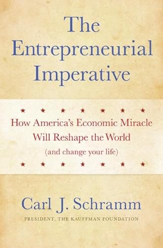 Beispielbild fr The Entrepreneurial Imperative : How America's Economic Miracle Will Reshape the World (and Change Your Life) zum Verkauf von Better World Books