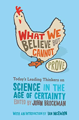 Beispielbild fr What We Believe but Cannot Prove : Today's Leading Thinkers on Science in the Age of Certainty zum Verkauf von Better World Books