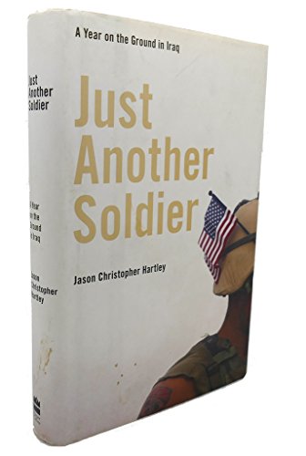 Imagen de archivo de Just Another Soldier: A Year on the Ground in Iraq a la venta por Wonder Book