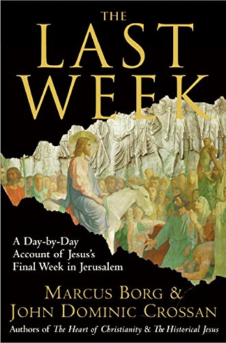 Stock image for The Last Week: A Day-by-Day Account of Jesus's Final Week in Jerusalem Borg, Marcus J. and Crossan, John Dominic for sale by Aragon Books Canada