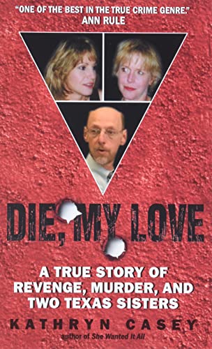 9780060846206: Die, My Love: A True Story of Revenge, Murder, and Two Texas Sisters