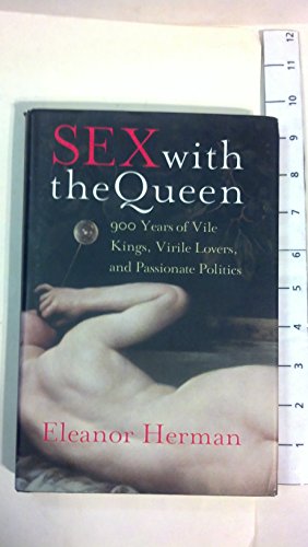 Stock image for Sex with the Queen: 900 Years of Vile Kings, Virile Lovers, and Passionate Politics for sale by Dream Books Co.