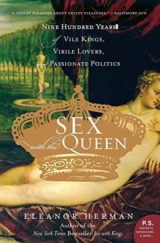 9780060846749: Sex with the Queen: 900 Years of Vile Kings, Virile Lovers, and Passionate Politics