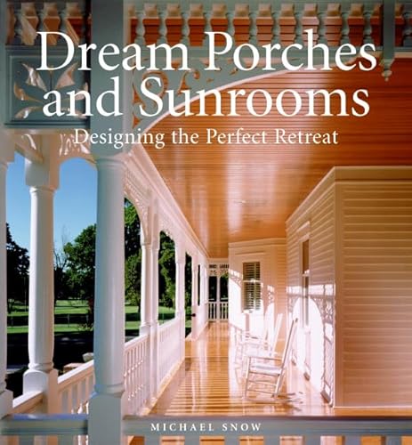 Beispielbild fr Dream Porches and Sunrooms : Designing the Perfect Retreat zum Verkauf von Better World Books