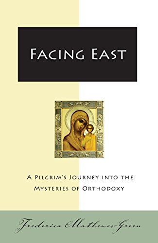 Beispielbild fr Facing East: A Pilgrim's Journey Into the Mysteries of Orthodoxy zum Verkauf von WorldofBooks