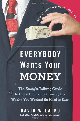 Beispielbild fr Everybody Wants Your Money: The Straight-Talking Guide to Protecting (and Growing) the Wealth You Worked So Hard to Earn zum Verkauf von Wonder Book