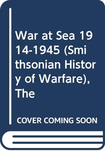 9780060851224: The War at Sea 1914-1945 (Smithsonian History of Warfare)