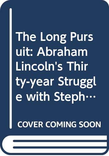 9780060852108: The Long Pursuit: Abraham Lincoln's Thirty-Year Struggle with Stephen Douglas for the Heart and Soul of America