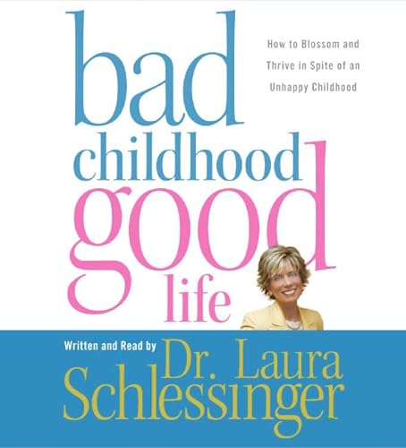 9780060852887: Bad Childhood---Good Life CD: How to Blossom and Thrive in Spite of an Unhappy Childhood