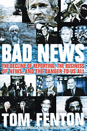 Imagen de archivo de Bad News : The Decline of Reporting, the Business of News, and the Danger to Us All a la venta por Better World Books