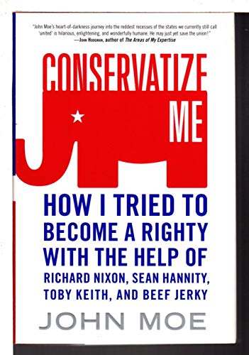 Beispielbild fr Conservatize Me: How I Tried to Become a Righty with the Help of Richard Nixon, Sean Hannity, Toby Keith, and Beef Jerky zum Verkauf von ThriftBooks-Dallas
