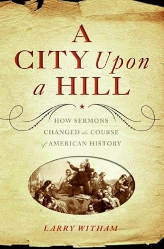 Stock image for A City upon a Hill : How Sermons Changed the Course of American History for sale by Better World Books: West