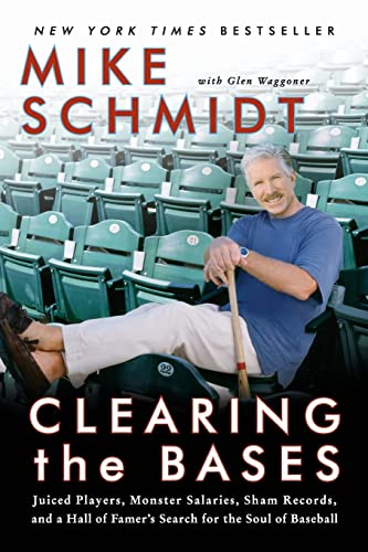 Clearing the Bases: Juiced Players, Monster Salaries, Sham Records, and a Hall of Famer's Search for the Soul of Baseball (9780060855000) by Schmidt, Mike; Waggoner, Glen