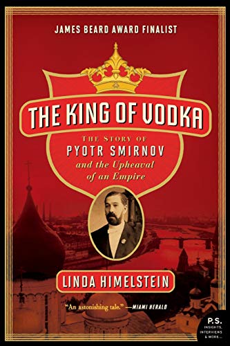 Stock image for The King of Vodka : The Story of Pyotr Smirnov and the Upheaval of an Empire for sale by Better World Books