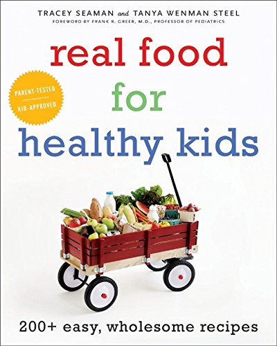 Beispielbild fr Real Food for Healthy Kids: 200+ Easy, Wholesome Recipes zum Verkauf von SecondSale