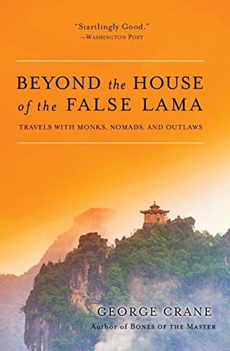 Stock image for Beyond the House of the False Lama: Travels with Monks, Nomads, and Outlaws for sale by SecondSale