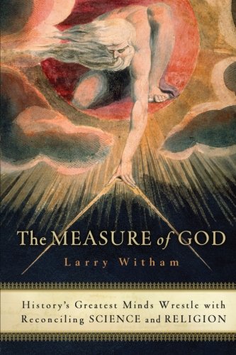 Beispielbild fr The Measure of God: History's Greatest Minds Wrestle with Reconciling Science and Religion zum Verkauf von Once Upon A Time Books