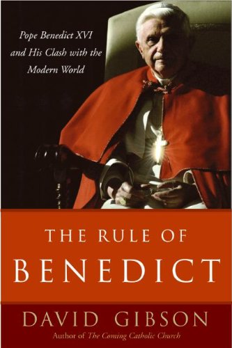 9780060858414: The Rule of Benedict: Pope Benedict XVI and His Battle With the Modern World