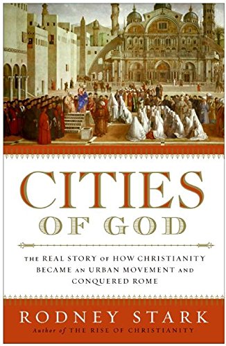 Imagen de archivo de Cities of God: The Real Story of How Christianity Became an Urban Movement and Conquered Rome a la venta por Reliant Bookstore