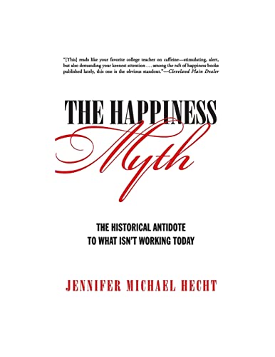 Beispielbild fr The Happiness Myth: The Historical Antidote to What Isn't Working Today zum Verkauf von SecondSale