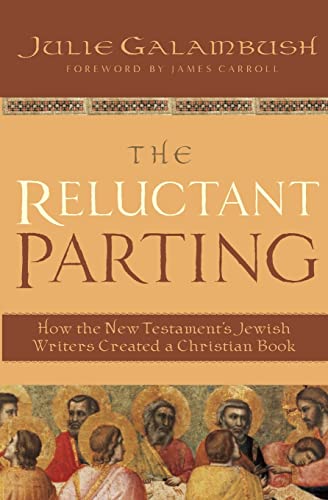 9780060872014: The Reluctant Parting: How the New Testament's Jewish Writers Created a Christian Book