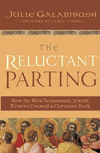 Stock image for The Reluctant Parting: How the New Testament's Jewish Writers Created a Christian Book for sale by Wonder Book