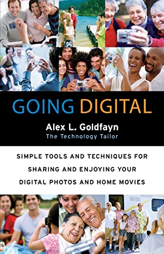 Stock image for Going Digital: Simple Tools and Techniques For Sharing and Enjoying Your Digital Photos and Home Movies for sale by Revaluation Books
