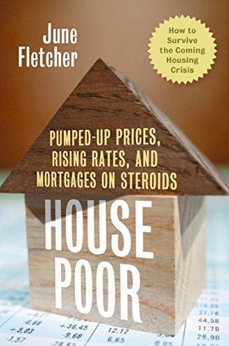 Imagen de archivo de House Poor: Pumped Up Prices, Rising Rates, and Mortgages on Steroids: How to Survive the Coming Housing Crisis a la venta por Poverty Hill Books
