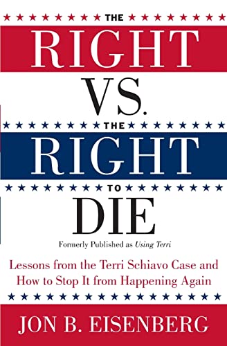 Stock image for TheRight Vs. The Right to Die: Lessons from the Terri Schiavo Case and How to Stop It from Happening Again for sale by Blackwell's