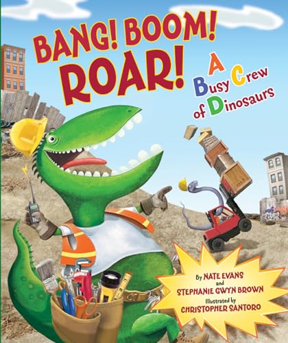 Bang! Boom! Roar! A Busy Crew of Dinosaurs (9780060879600) by Evans, Nate; Brown, Stephanie Gwyn