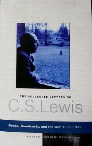 The Collected Letters of C. S. Lewis; Volume II : Books, Broadcasts, and the War, 1931-1949