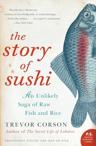 The Story of Sushi: An Unlikely Saga of Raw Fish and Rice (9780060883515) by Corson, Trevor