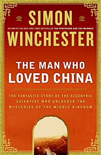 9780060884598: The Man Who Loved China: The Fantastic Story of the Eccentric Scientist Who Unlocked the Mysteries of the Middle Kingdom