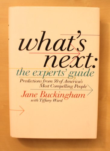 Imagen de archivo de What's Next : The Experts' Guide - Predictions from 50 of America's Most Compelling People a la venta por Better World Books: West