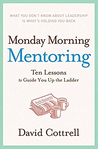 Beispielbild fr Monday Morning Mentoring: Ten Lessons to Guide You Up the Ladder zum Verkauf von Wonder Book